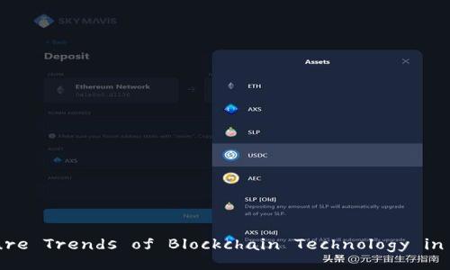 Exploring the Future Trends of Blockchain Technology in Digital Currencies